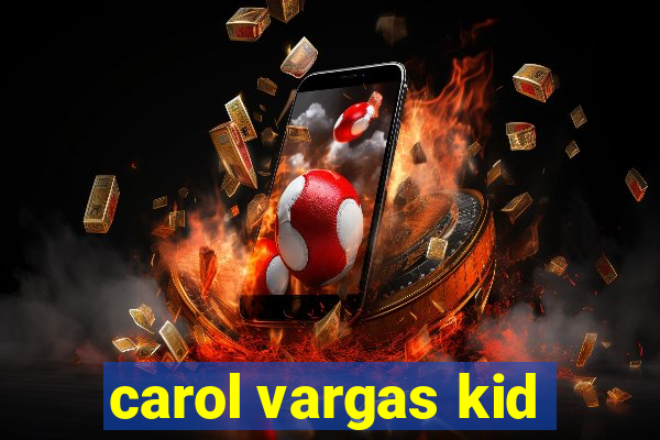 carol vargas kid